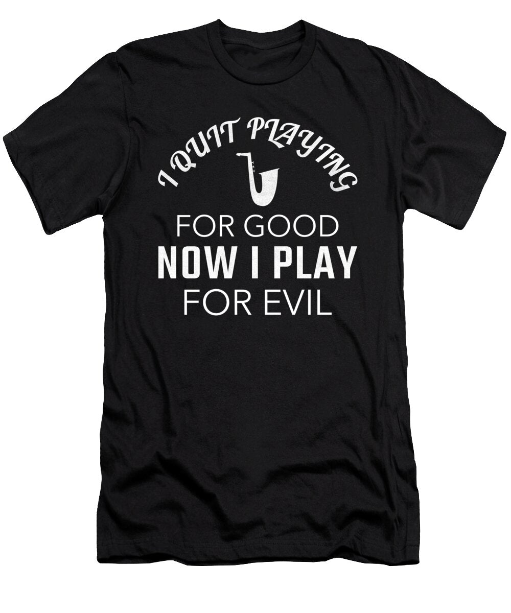 Funny I Quit Playing Saxophone for Good Now I Play for Evil Product Jacob Hughes T-Shirt
