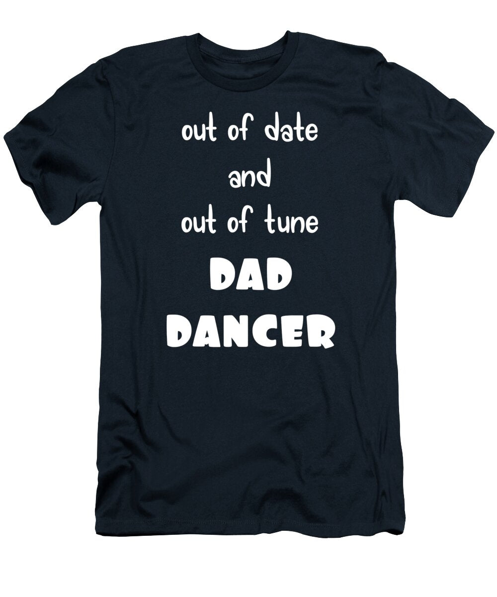 Funny Text Out of Date and Out of Tune Dad Dancer Barefoot Bodeez Art T-Shirt