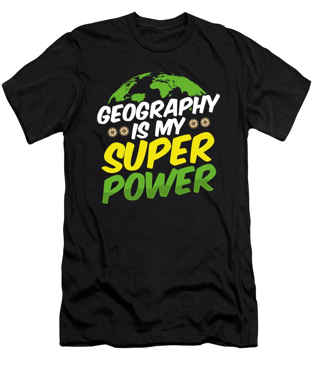 Geography Is My Super Power Raphaelartdesign T-Shirt