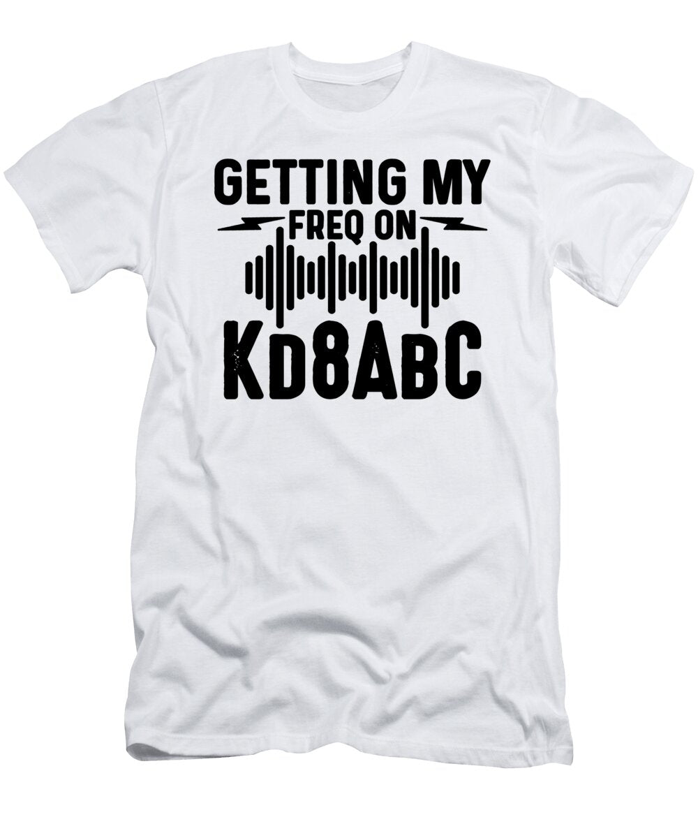Getting My Freq on Radio Tower Ham Radio Operator Tshirtconcepts Marvin Poppe T-Shirt