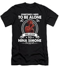 Good Beautiful Sometime I Need to Be Alone and Listen to Nina Simone Gifts Ezone Prints T-Shirt