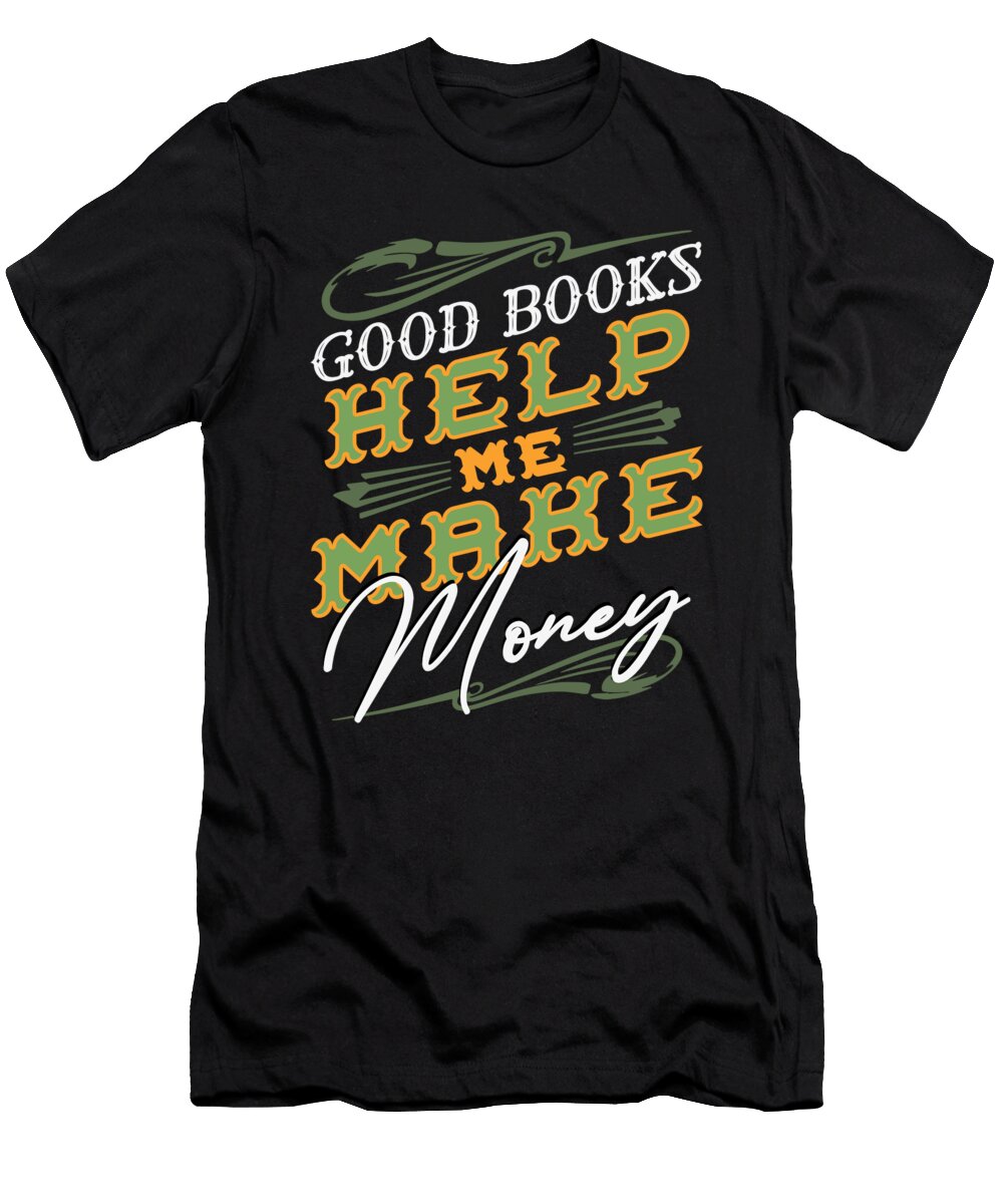 Good Books Help Me Make Money Entrepreneurship Hustle Maximilian Klein T-Shirt