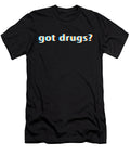 Got Drugs Design Gift for Psy Trance Techno Drugs Music Martin Hicks T-Shirt