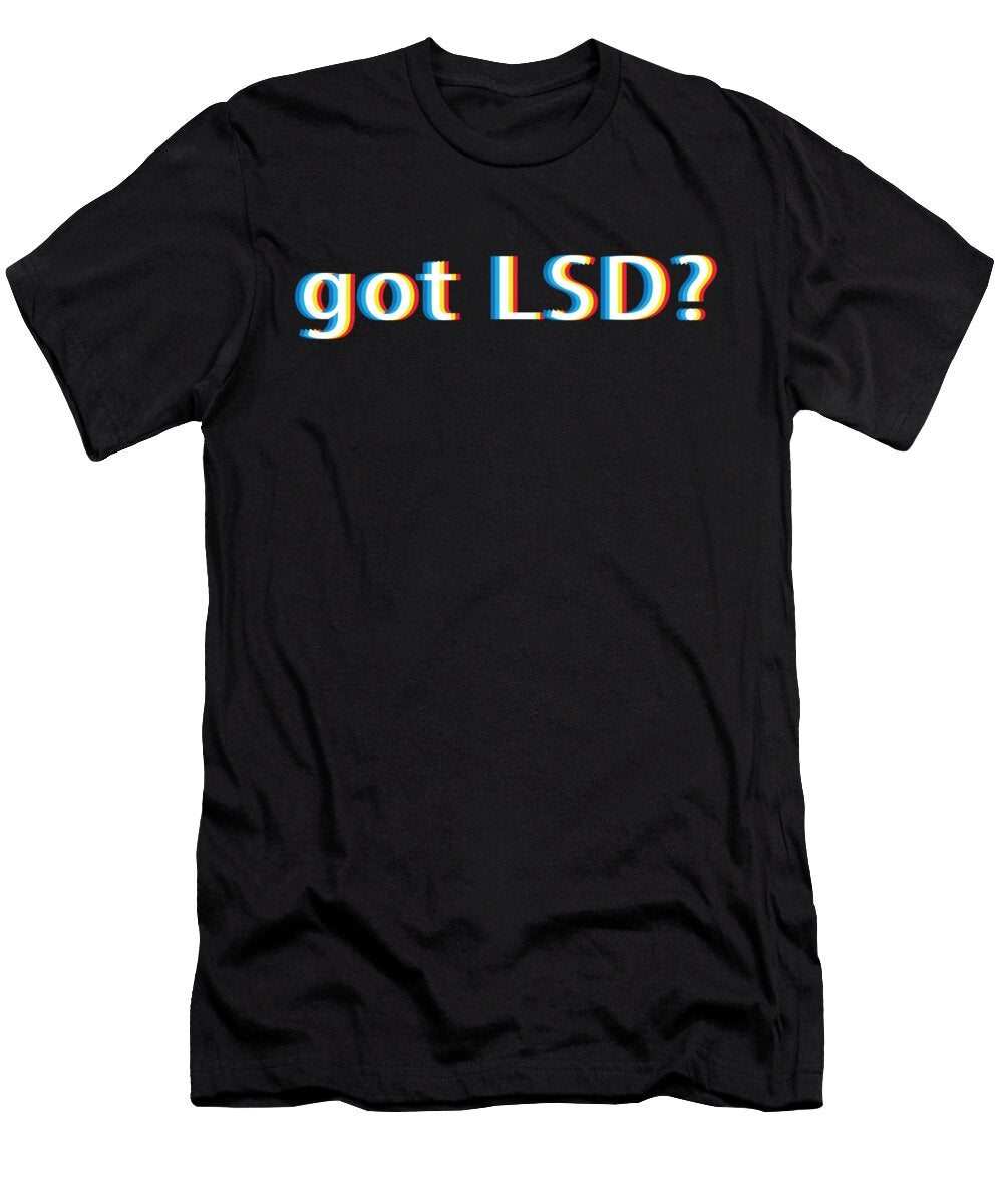 Got Lsd Design Gift for Psy Trance Techno Drugs Music Martin Hicks T-Shirt