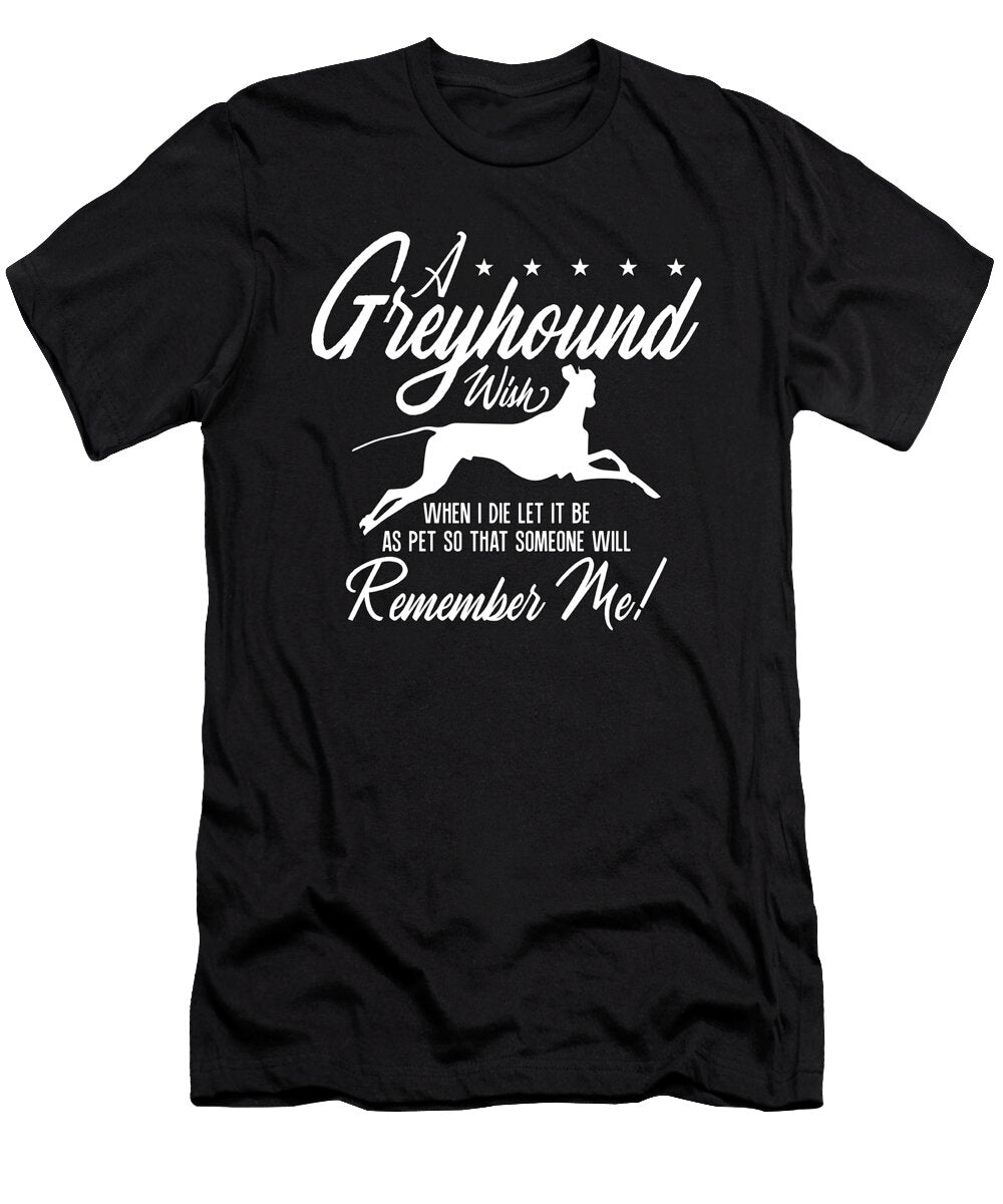 Greyhound Racing a Greyhound Wish Greyhound Racer Tshirtconcepts Marvin Poppe T-Shirt
