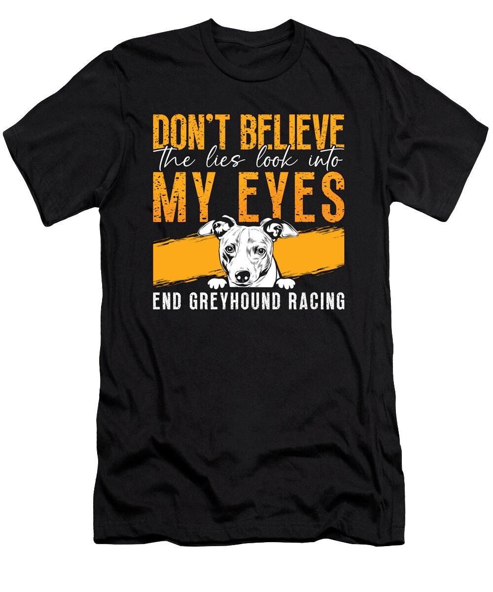 Greyhound Racing Dont Believe the Greyhound Racer Tshirtconcepts Marvin Poppe T-Shirt