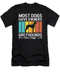 Greyhound Racing Most Dogs Have Greyhound Racer Tshirtconcepts Marvin Poppe T-Shirt