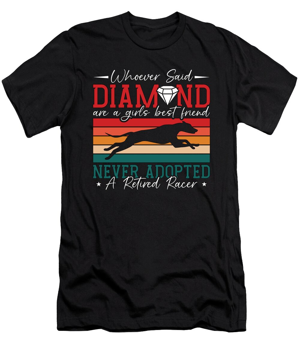 Greyhound Racing Whoever Said That Greyhound Racer Tshirtconcepts Marvin Poppe T-Shirt
