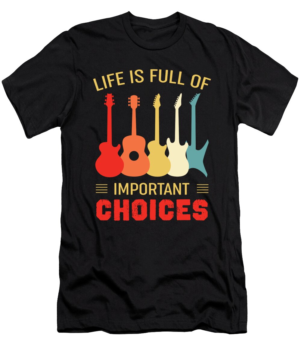 Guitar Themed Gift Important Choices Raphaelartdesign T-Shirt