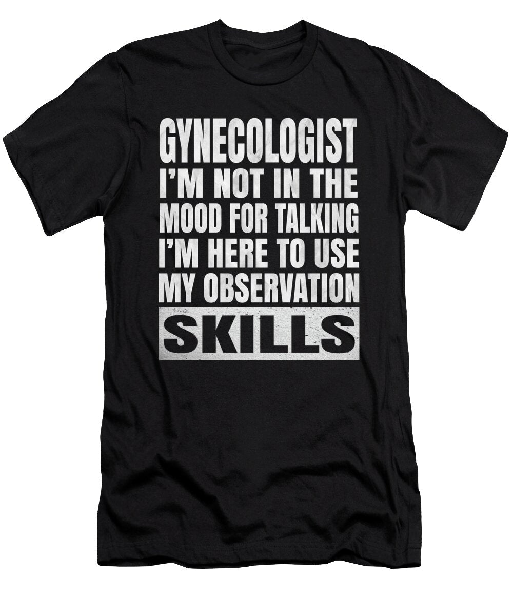 Gynecologist Im Not in the Mood for Talking Obstetrics Product Art Grabitees T-Shirt