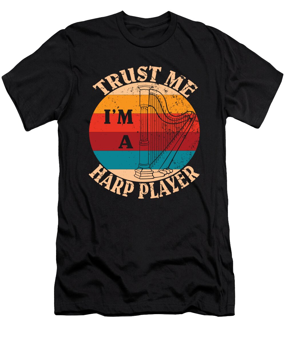 Harps Musical Instrument Trust Me Im a Harp Player Gift Art Grabitees T-Shirt