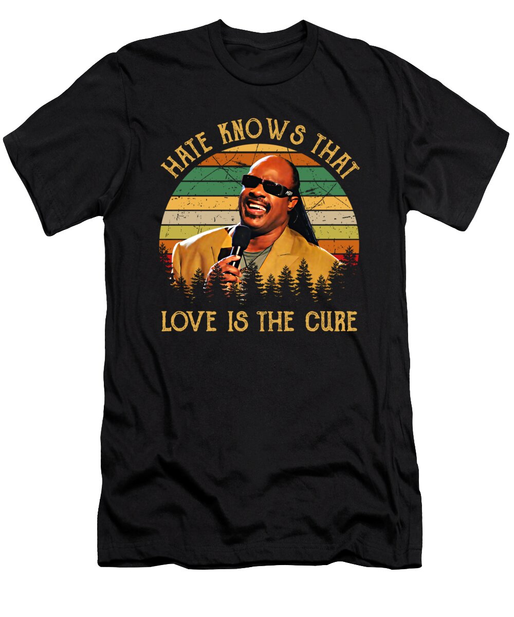 Hate Knows That Love Is the Cure Stevie Wonder Quote Gift Cynthia Pottorff T-Shirt
