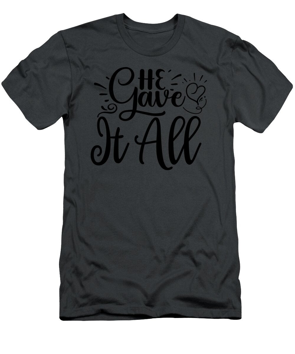 He Gave It All Anh Nguyen T-Shirt