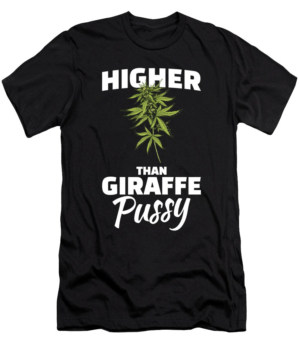 Higher Than Giraffe Pussy for Chiller of Weed and Marijuana Tom Schiesswald T-Shirt