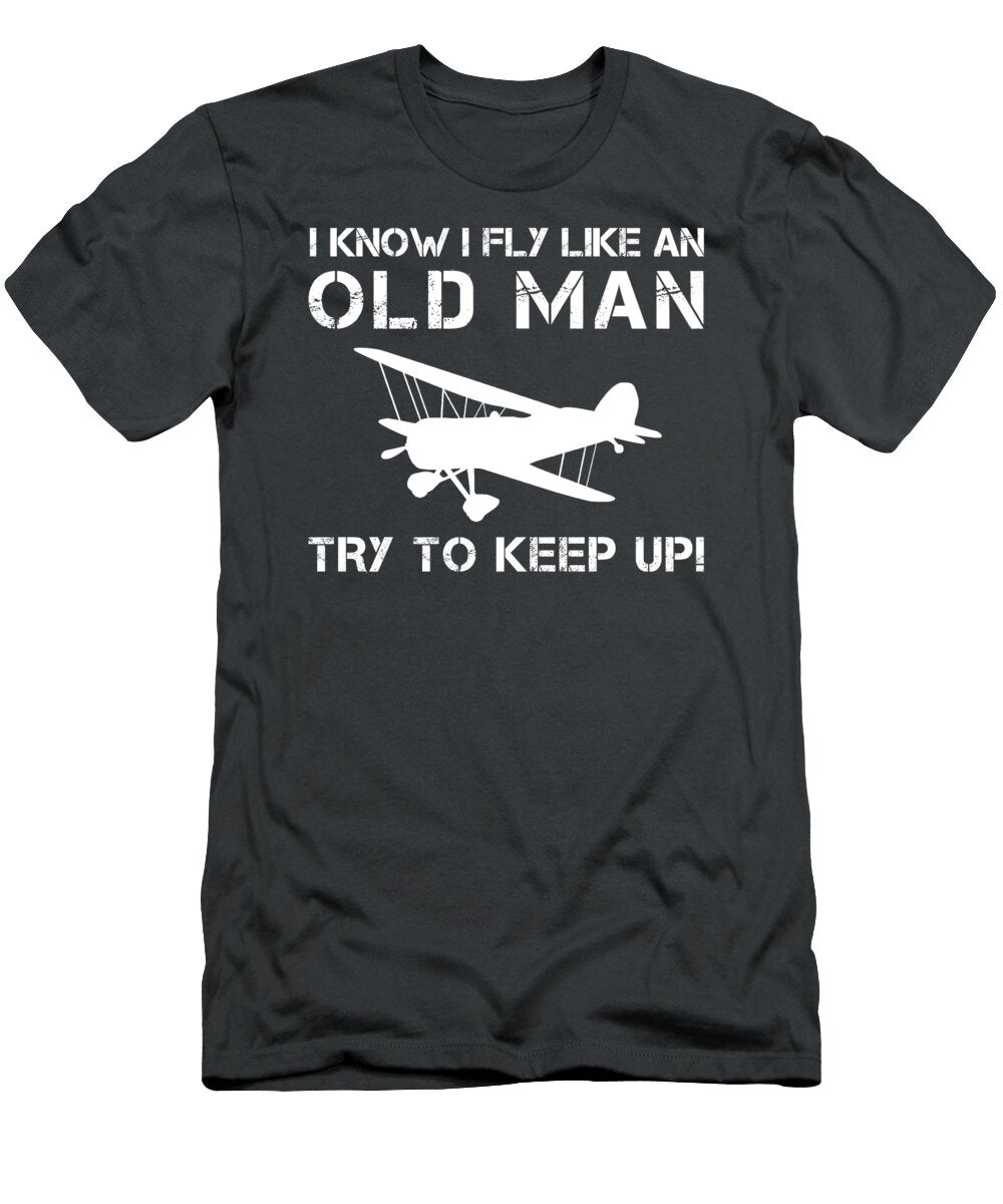 Highflying Hilarity I Know I Fly Rc Planes Like an Old Man Try to Keep Up Awesome Store T-Shirt