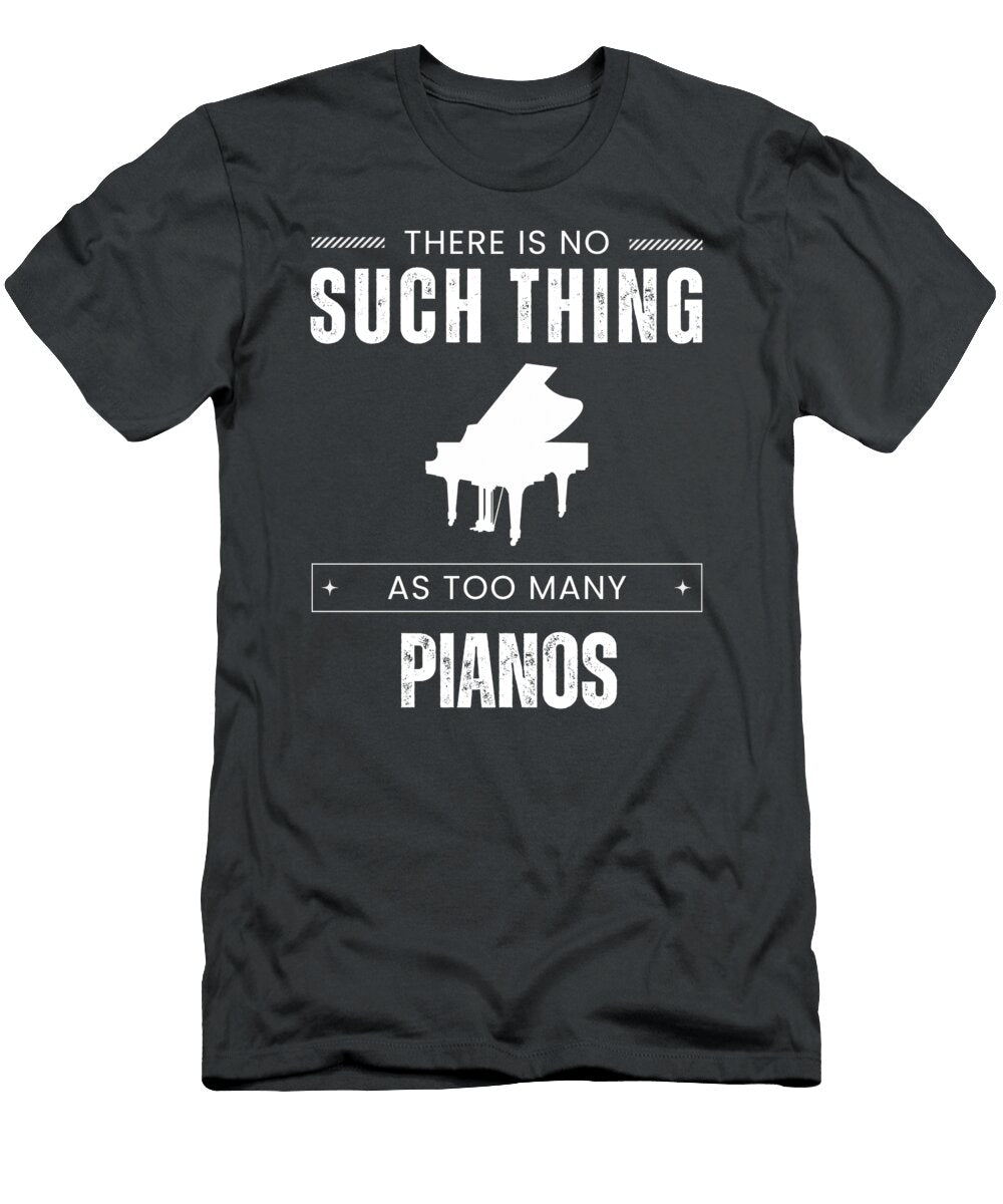 Hilarious Piano No Such Thing As Too Many Pianos Awesome Store T-Shirt