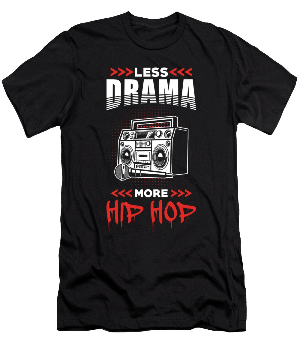 Hip Hop Saying Less Drama More Hip Hop Manuel Schmucker T-Shirt