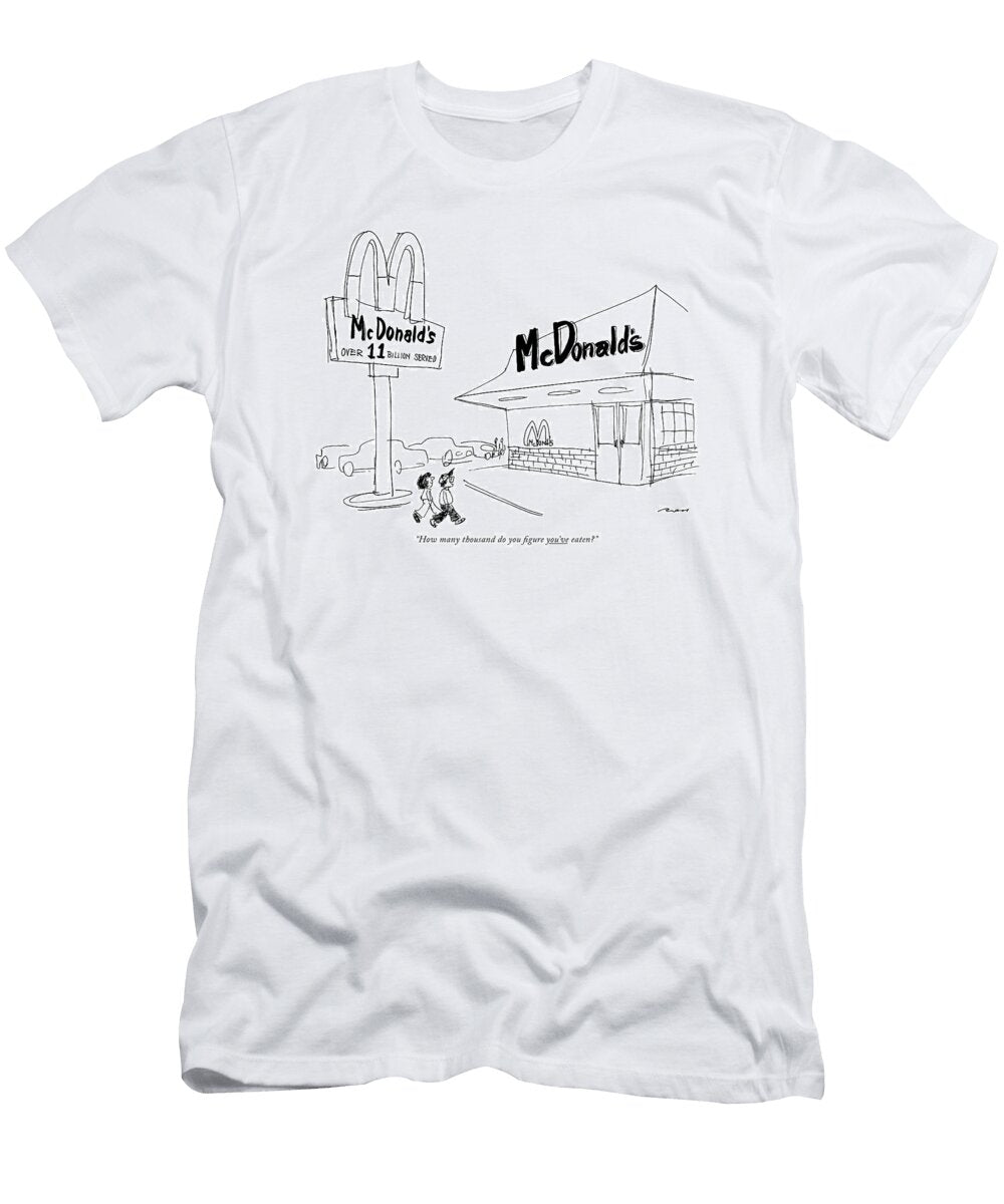 How Many Thousand Do You Figure Youve Eaten Al Ross T-Shirt