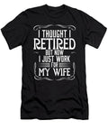 Husband I Thought I Retired But Now I Just Work for My Wife Maximus Designs T-Shirt