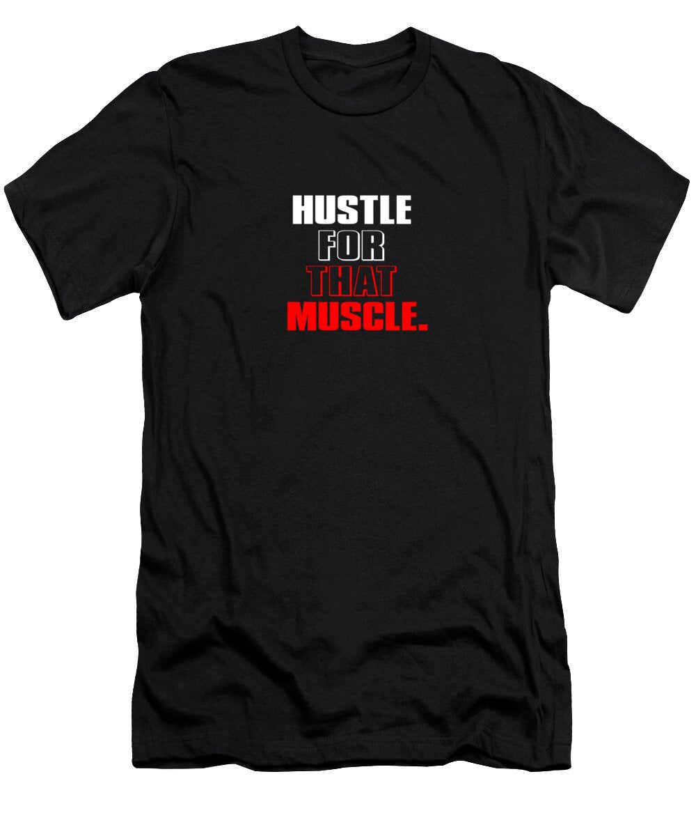 Hustle for That Muscle Inspirational Motivational Quotes Design Quote Design T-Shirt