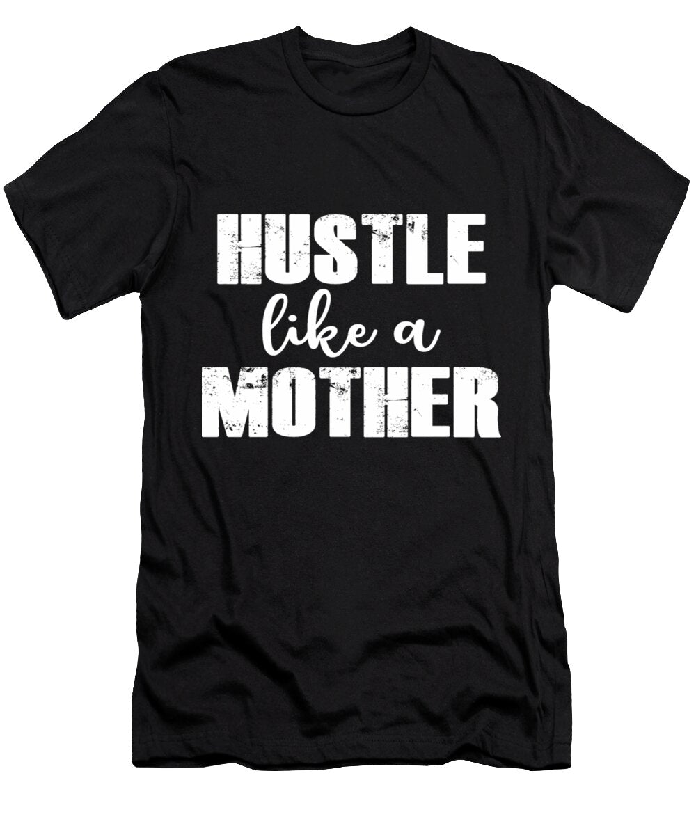 Hustle Like a Mother Quote Brand B T-Shirt