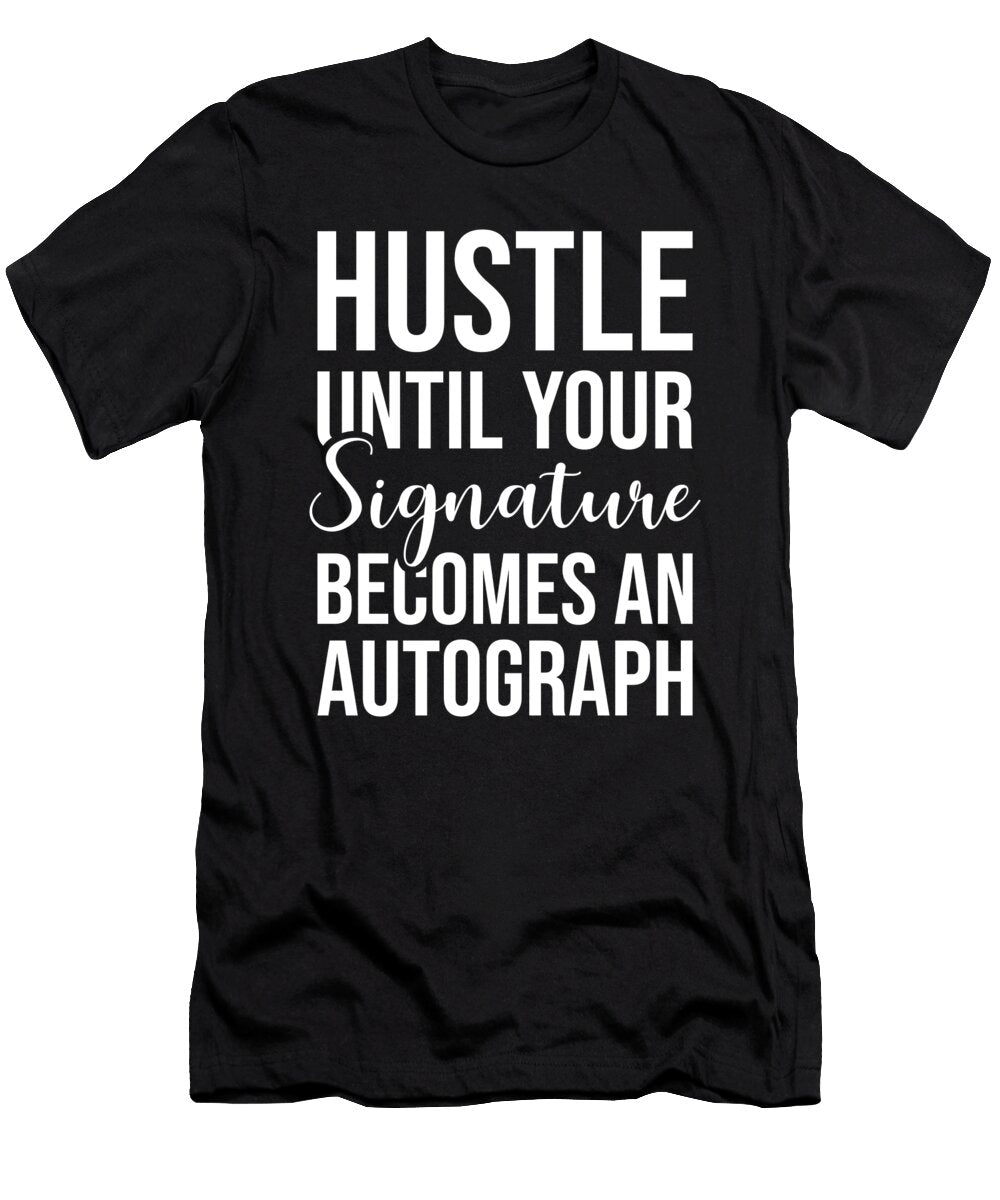 Hustle Turn Signature Into Autograph Gym Success Motivation Matthew Chan T-Shirt