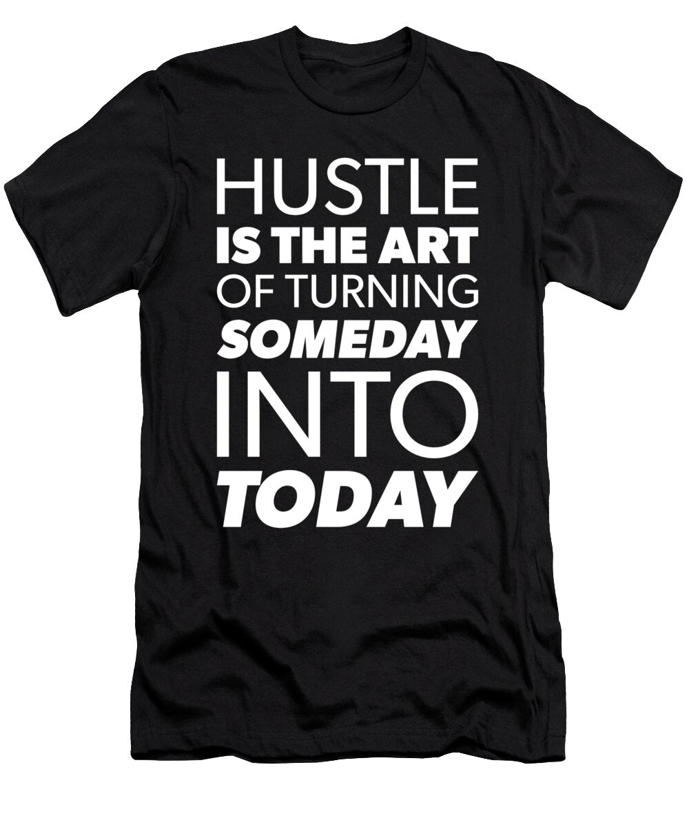 Hustle Turn Someday Into Tomorrow Gym Success Motivation Matthew Chan T-Shirt