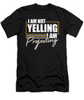 I Am Not Yelling I Am Projecting for Actors and Artists Tom Schiesswald T-Shirt
