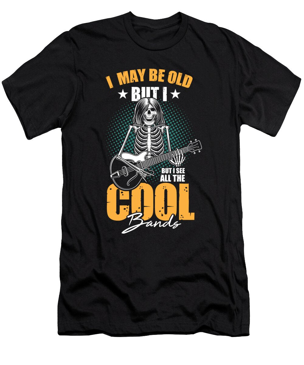 I Be Old But I See All the Cool Bands for Rock and Roll Fans Tom Schiesswald T-Shirt