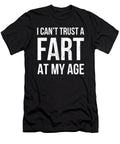I Cant Trust a Fart At My Age Birthday Gag Gift Graphic Design Noirty Designs T-Shirt