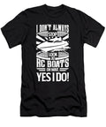 I Dont Always Stop and Look At Rc Boats Oh Wait Yes I Do Orange Pieces T-Shirt