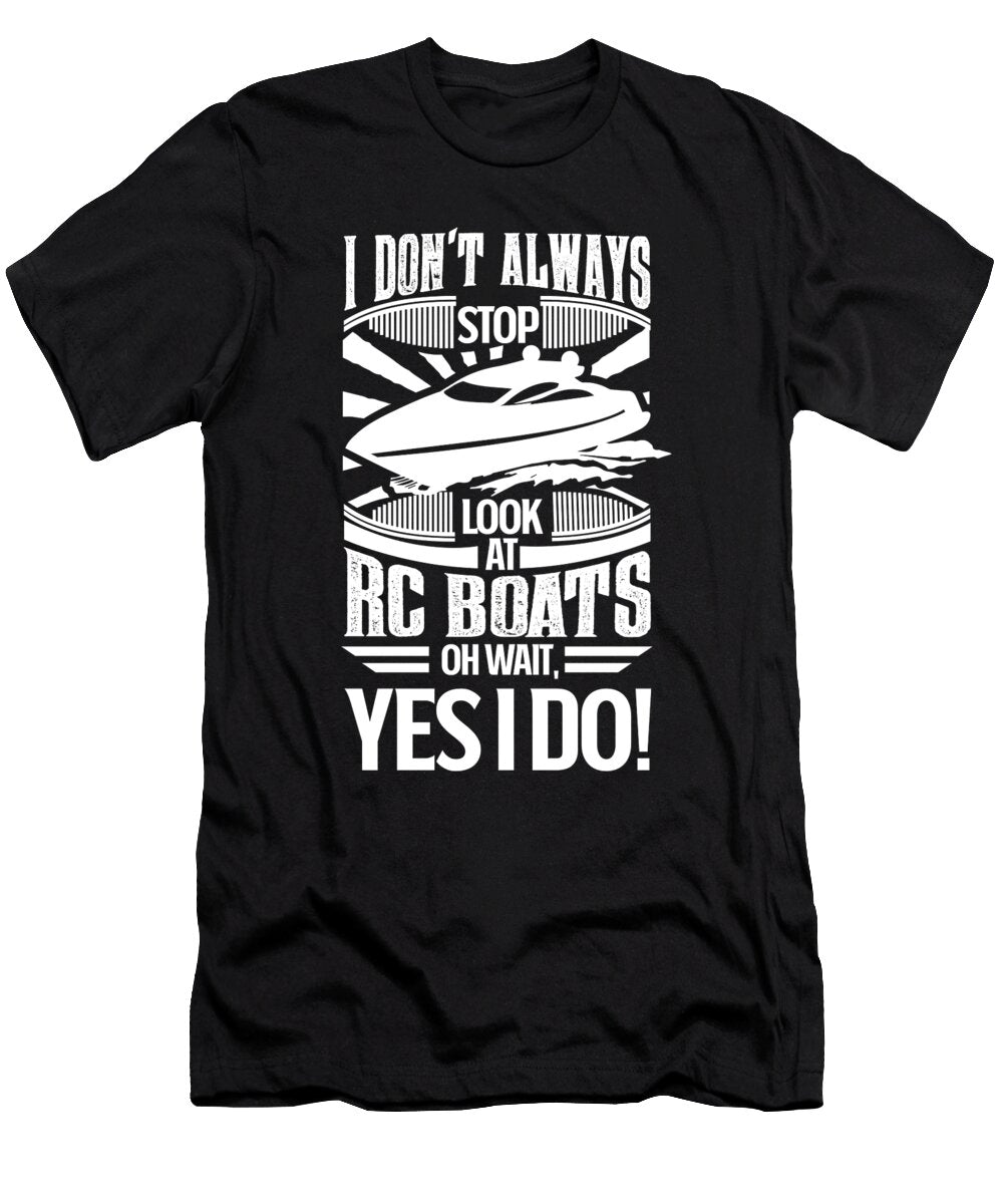 I Dont Always Stop and Look At Rc Boats Oh Wait Yes I Do Orange Pieces T-Shirt