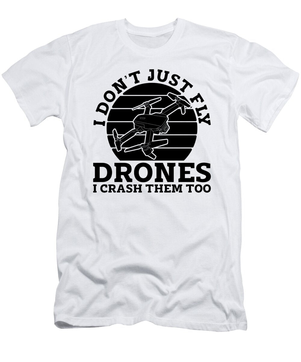 I Dont Just Fly Drones Retro Fpv Race Drone Racer Tshirtconcepts Marvin Poppe T-Shirt