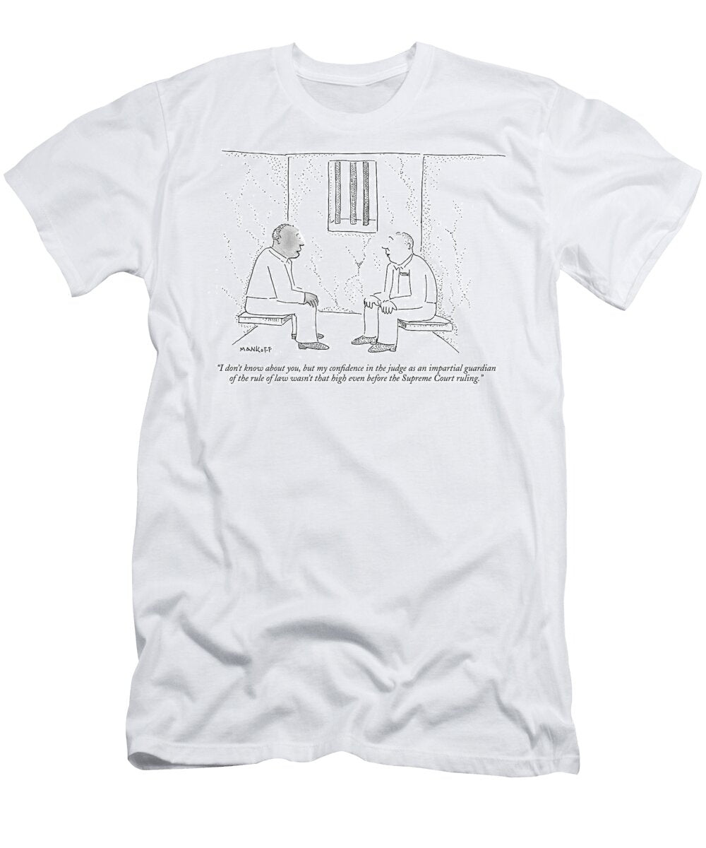 I Dont Know About You But My Confidence in the Judge Bob Mankoff T-Shirt