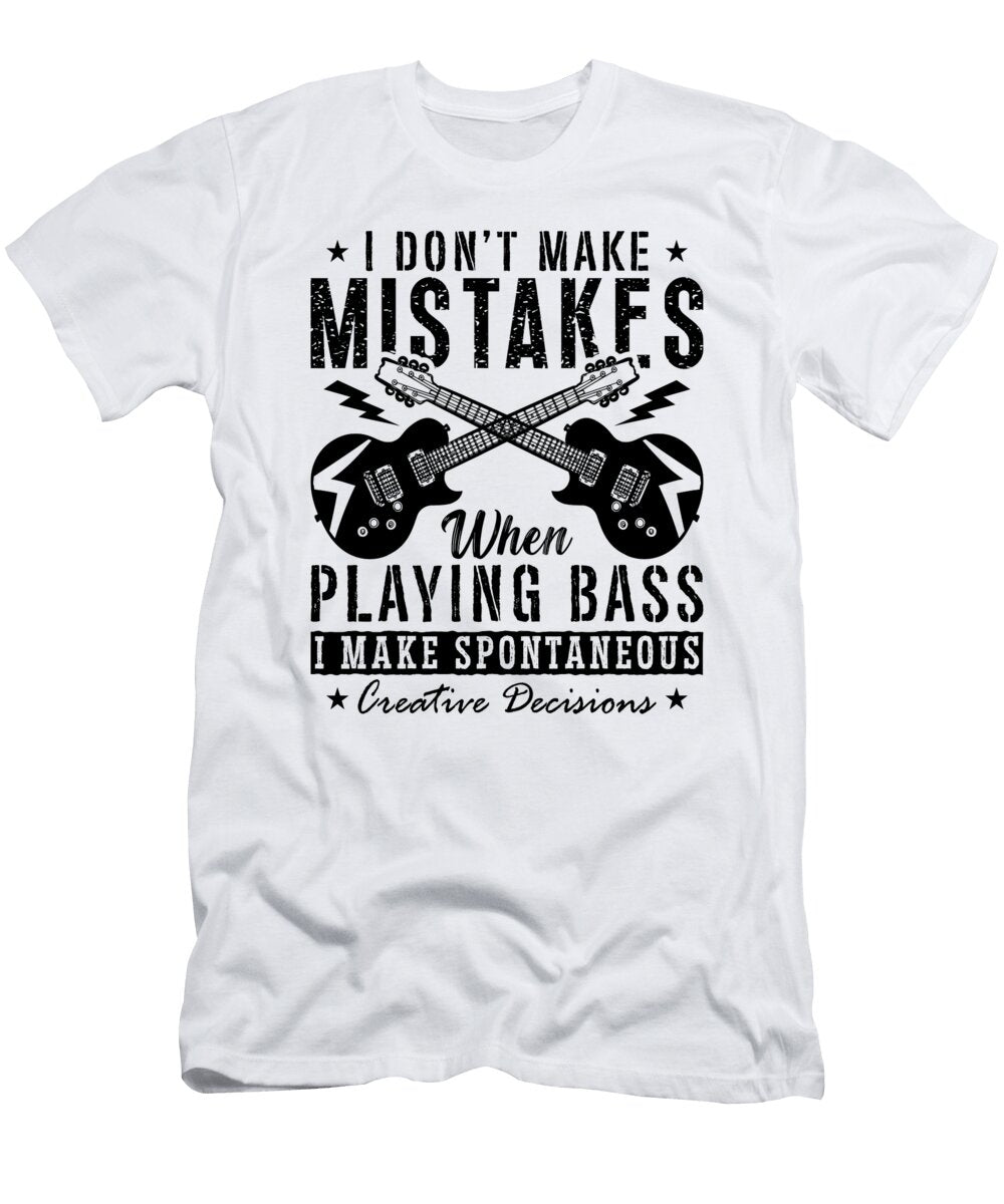 I Dont Make Mistakes When Guitarist Bass Player Tshirtconcepts Marvin Poppe T-Shirt