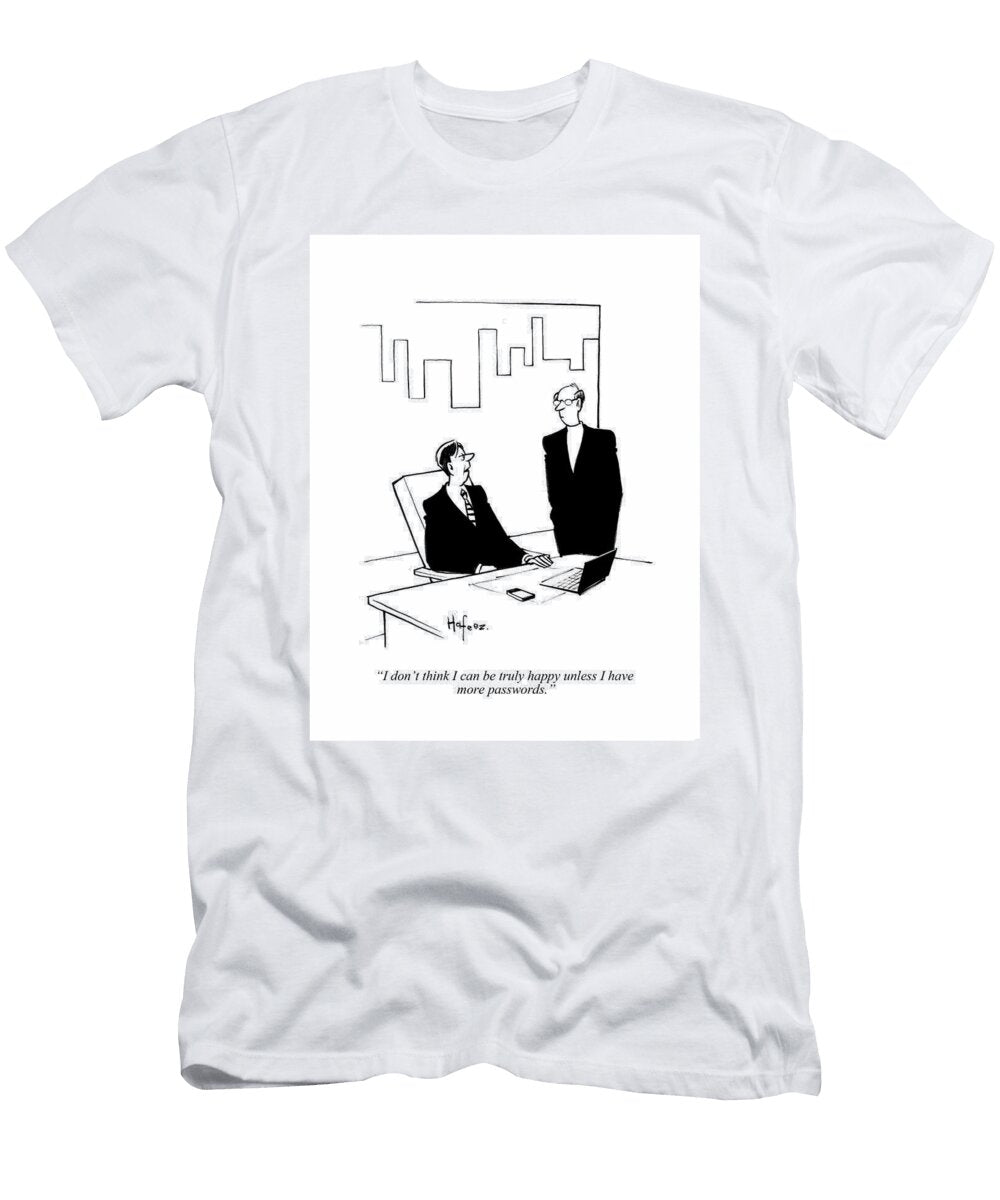 I Dont Think I Can Be Truly Happy Unless I Have More Kaamran Hafeez No Index T-Shirt
