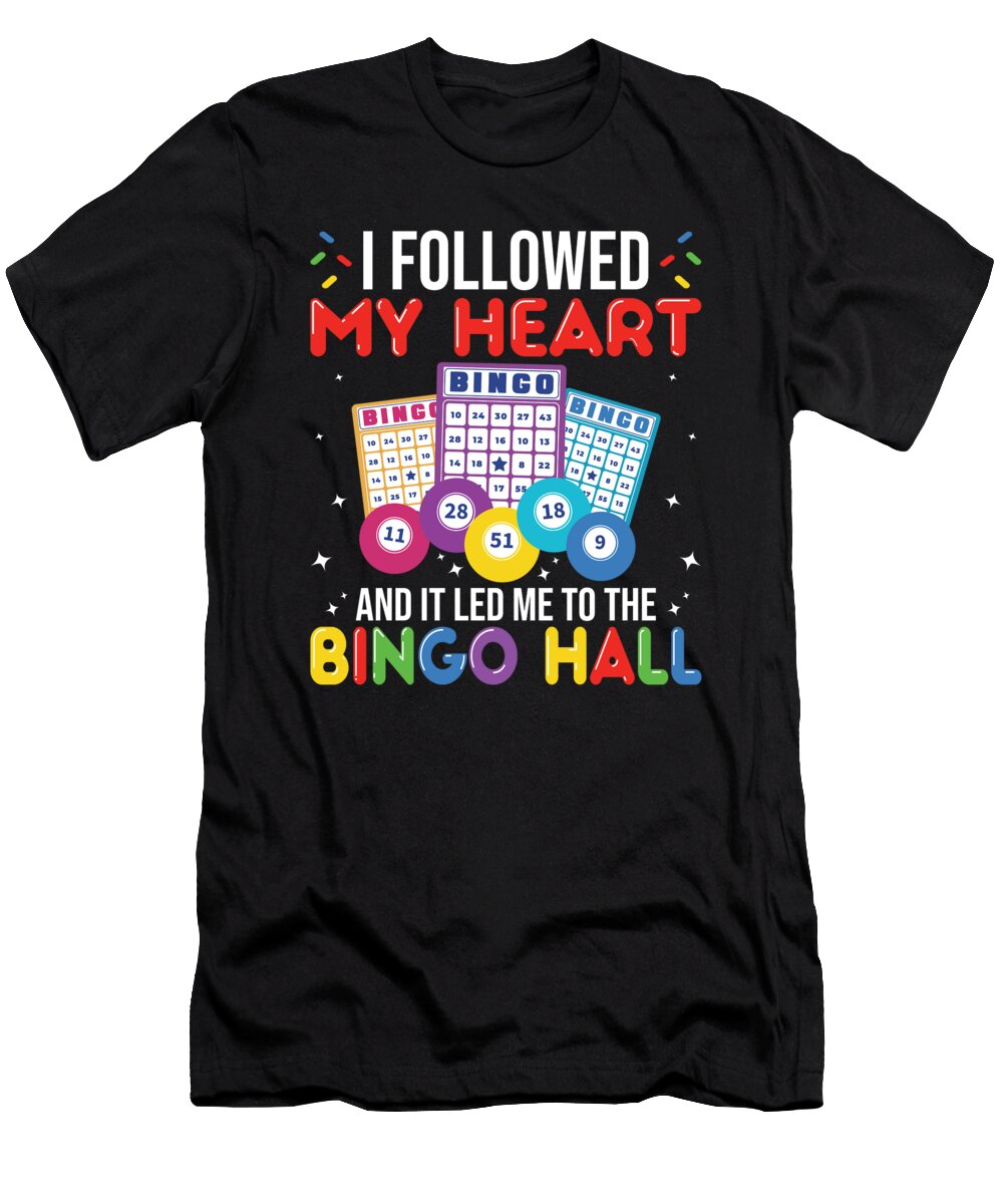 I Followed My Heart Led Me to Bingo Hall Me T-Shirt