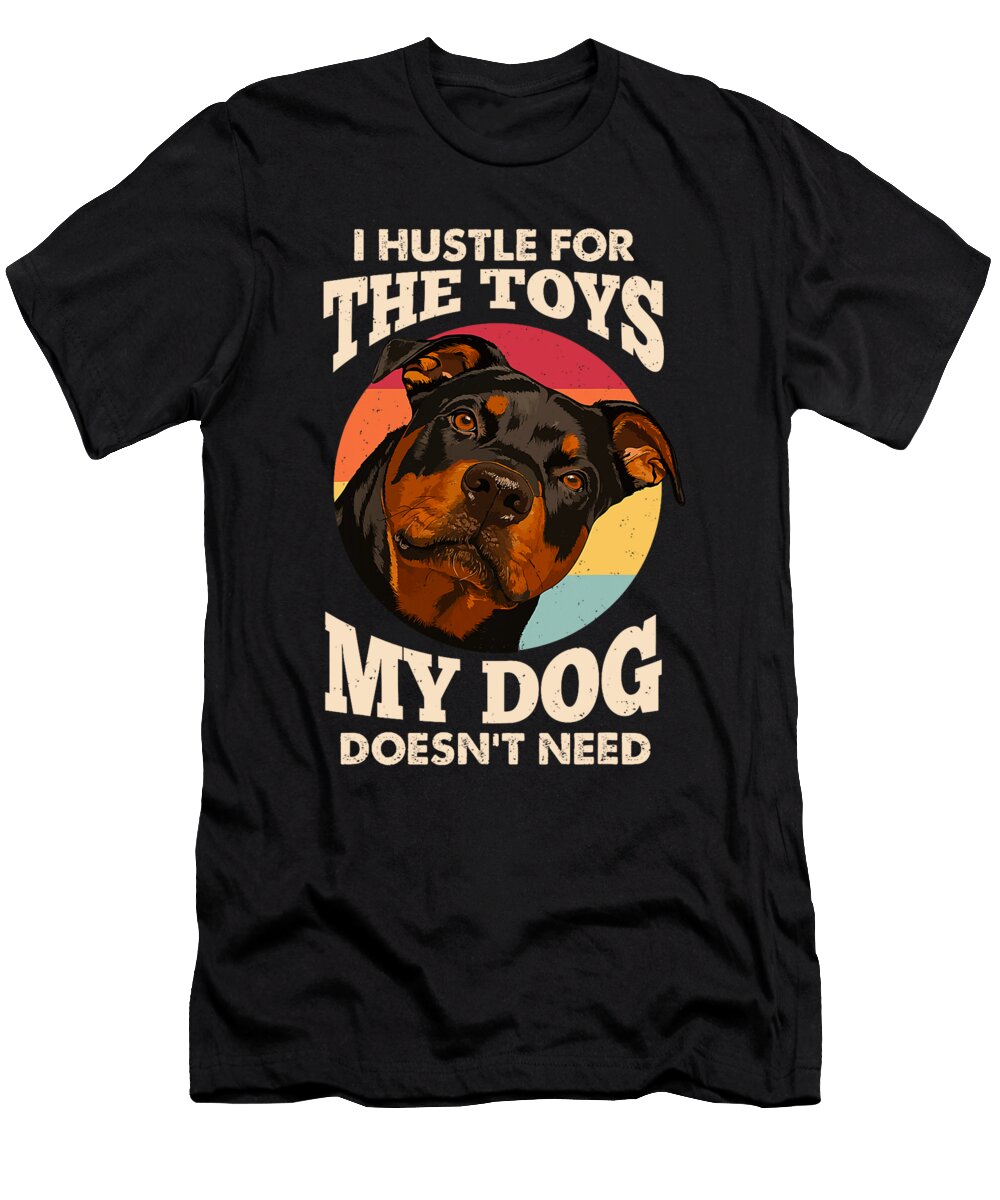 I Hustle for the Toys Rottweiler Dog Lover Puppy Studi Alex T-Shirt