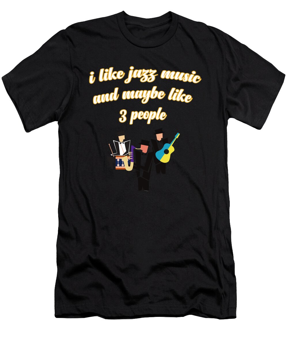 I Like Jazz and Maybe Three People Musical Guitar Drums Music Lovers Gift Thomas Larch T-Shirt