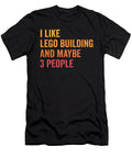 I Like Lego Building and Maybe 3 People Houston G Brown T-Shirt