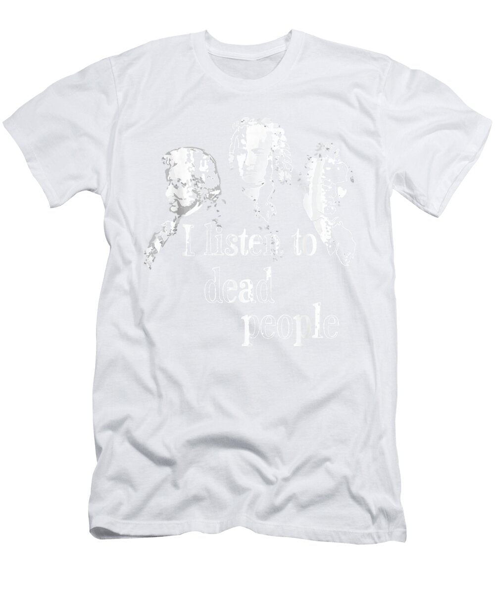 I Listen to Dead People Classical Music Composer Chapman Yvette T-Shirt