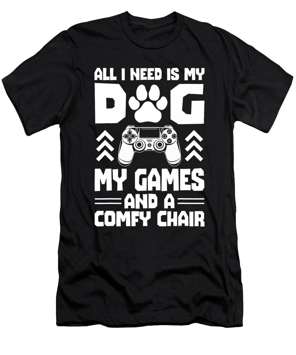 I Need Is My Dog My Games and a Comfy Chair Dh Bubble T-Shirt