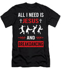 I Need Jesus Breakdancing Breakdance Breakdancer Break Dance Dancing Dancer Petrona Romero T-Shirt
