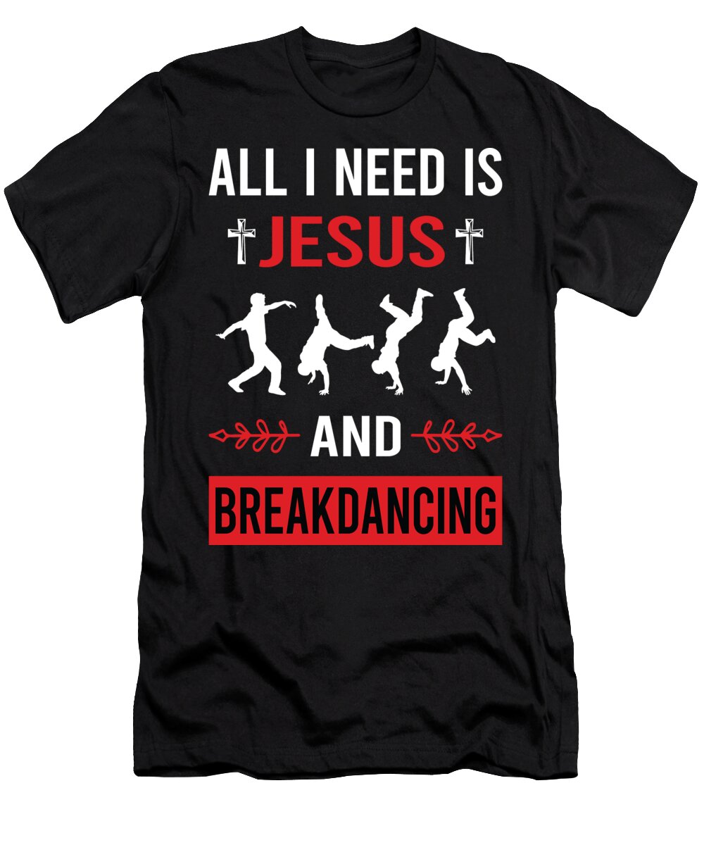 I Need Jesus Breakdancing Breakdance Breakdancer Break Dance Dancing Dancer Petrona Romero T-Shirt