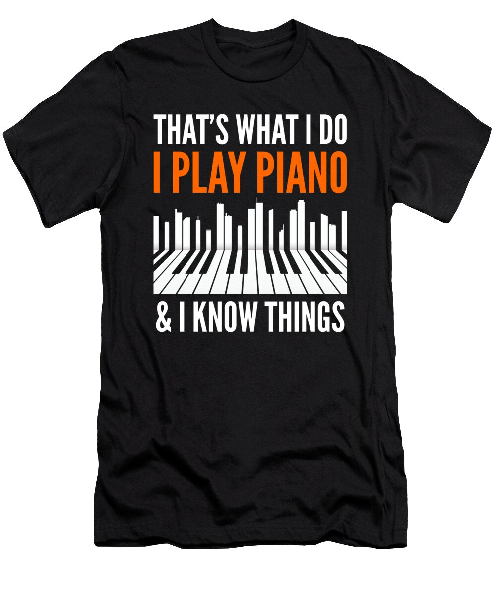 I Play Piano Funny Pianist I Know Things Keyboard Player Maltiben Patel T-Shirt