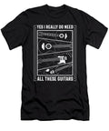 I Reaaly Need These Guitars Me T-Shirt