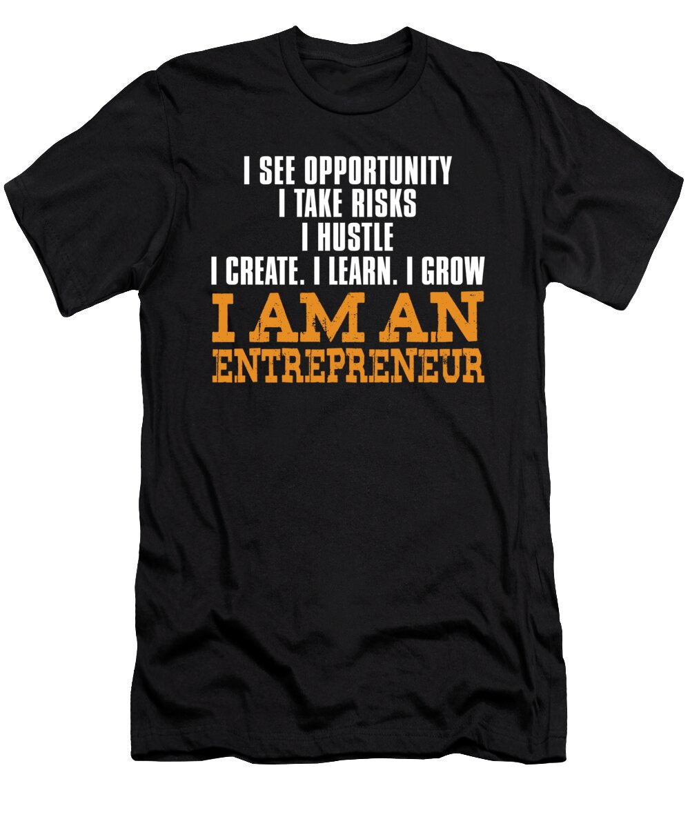 I See Opportunity I Take Risks I Hustle I Create I Learn I Grow I Am an Entrepreneur Jacob Zelazny T-Shirt