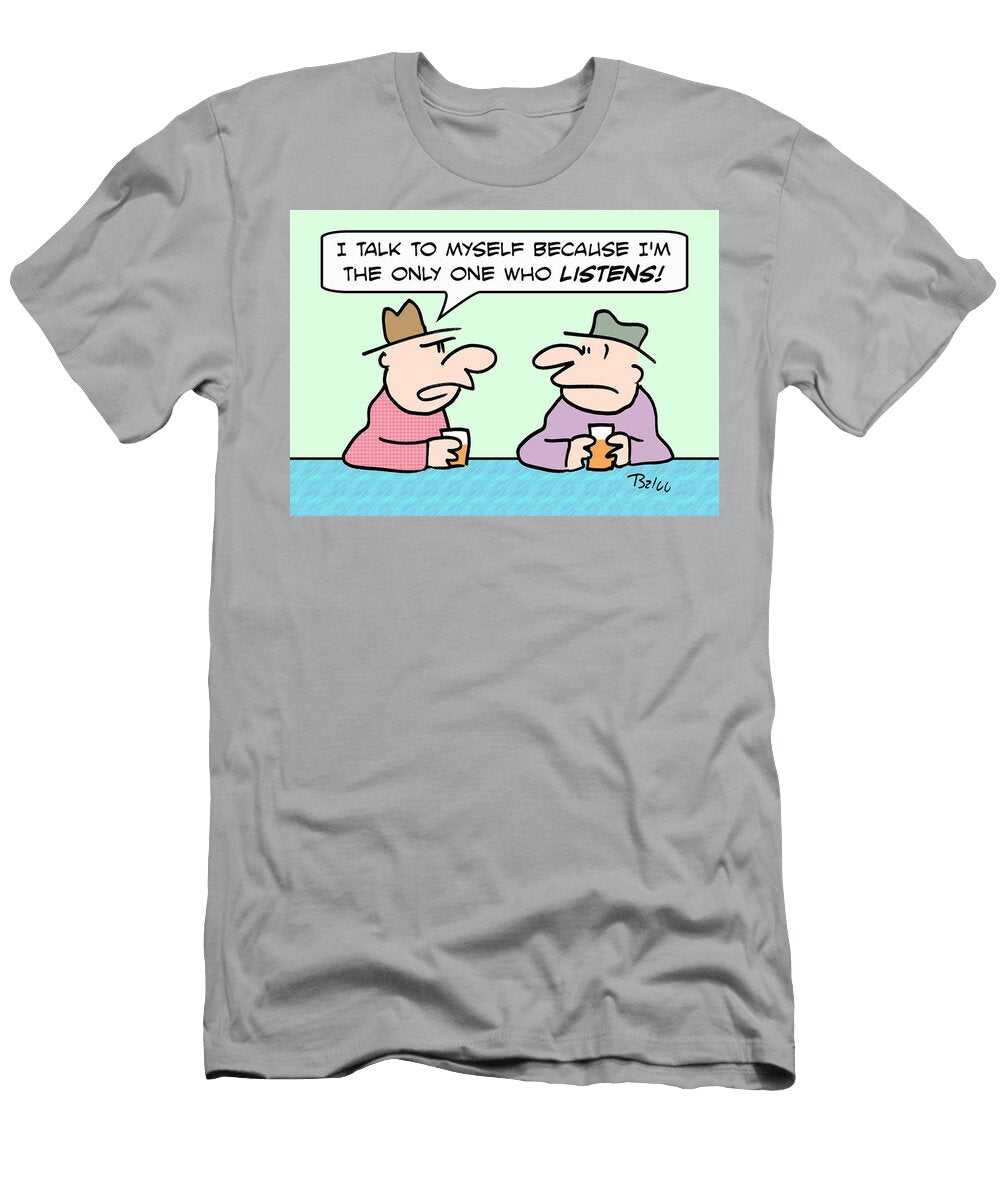I Talk to Myself Because Im the Only One Who Listens Baloo T-Shirt