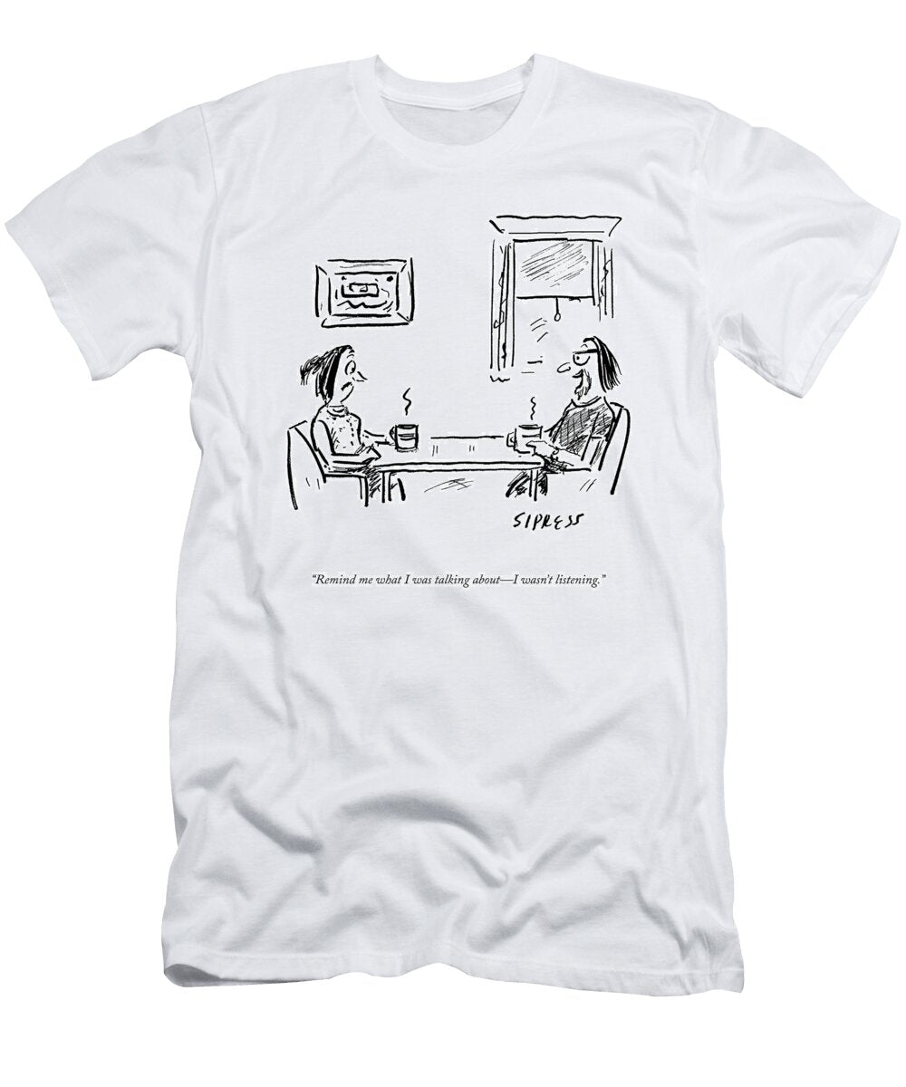 I Wasnt Listening David Sipress T-Shirt