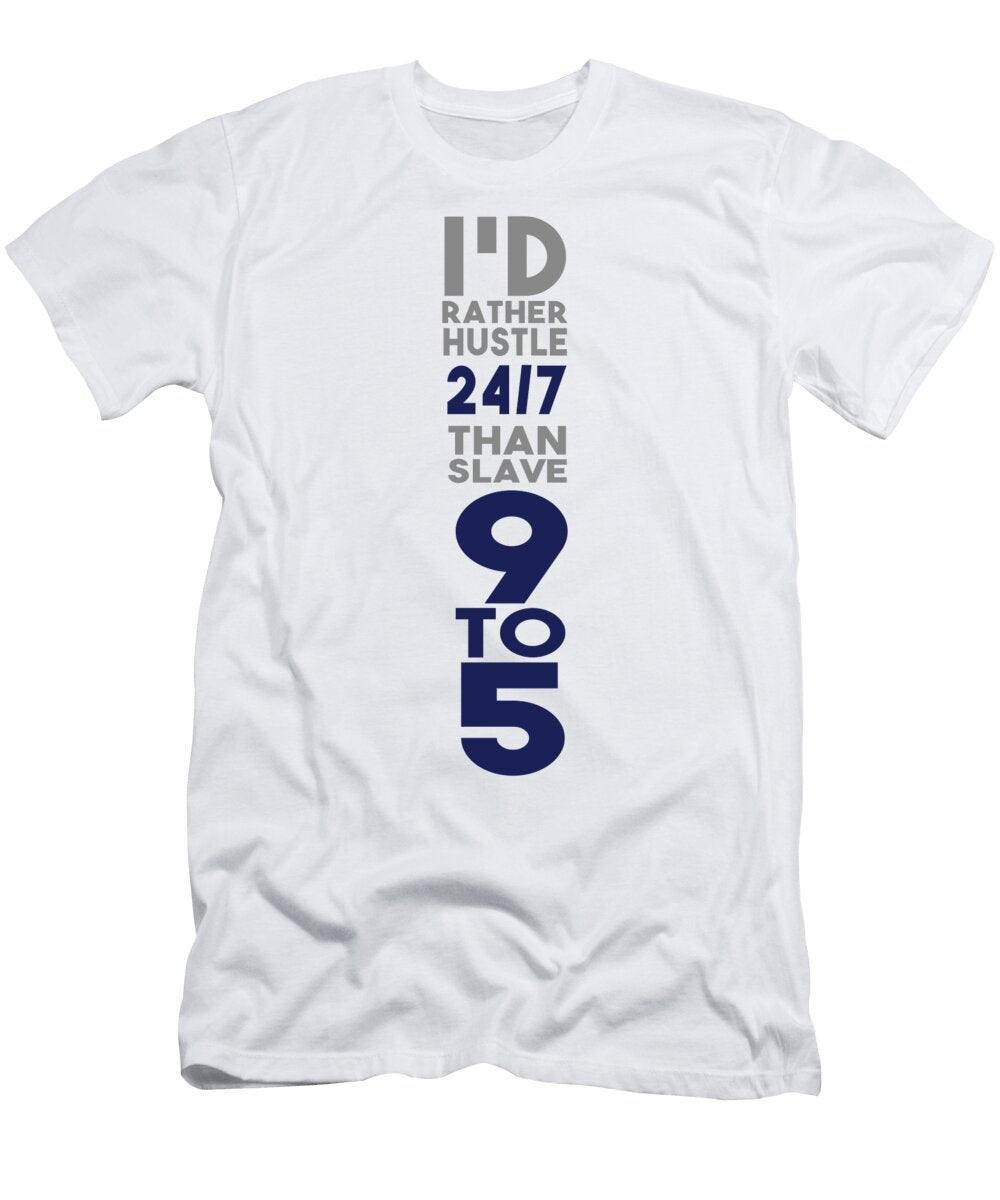 Id Rather Hustle 247 Than Slave 9 to 5 Jacob Zelazny T-Shirt